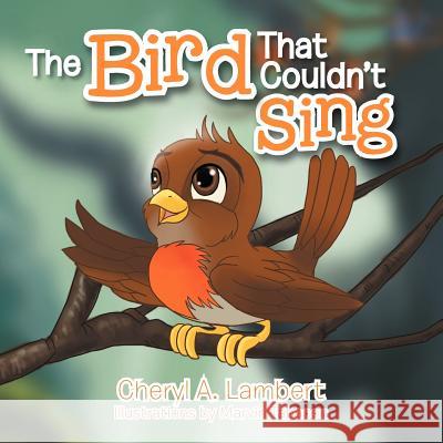 The Bird That Couldn't Sing Cheryl A. Lambert 9781479723270 Xlibris Corporation