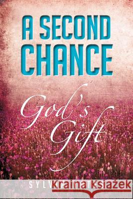 A Second Chance: God's Gift Yates, Sylvia 9781479723294