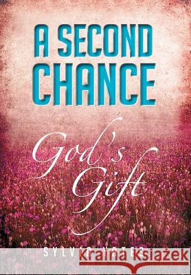 A Second Chance: God's Gift Yates, Sylvia 9781479723300