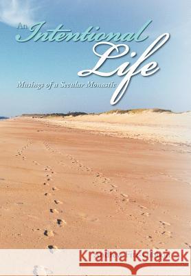 An Intentional Life: Musings of a Secular Monastic Fitz-Gibbon, Andrew 9781479723690