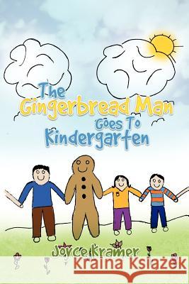 The Gingerbread Man Goes to Kindergarten Joyce Kramer 9781479723737 Xlibris Corporation