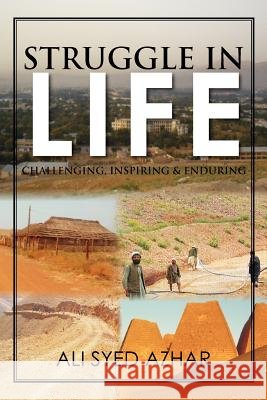 Struggle in Life: Challenging, Inspiring & Enduring Azhar, Ali Syed 9781479723799