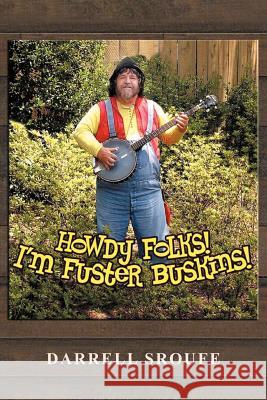 Howdy Folks! I'm Fuster Buskins Darrell Sroufe 9781479724055
