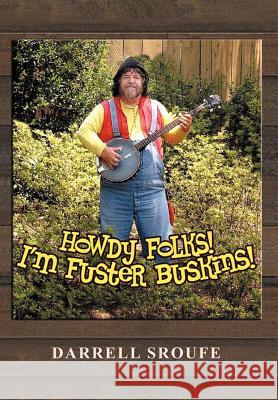 Howdy Folks! I'm Fuster Buskins Darrell Sroufe 9781479724062
