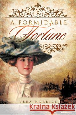 A Formidable Fortune Vera Morrill 9781479724666 Xlibris