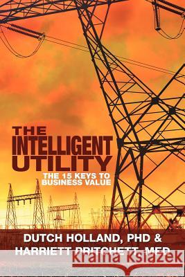 The Intelligent Utility: The 15 Keys to Business Value Holland, Dutch 9781479724871