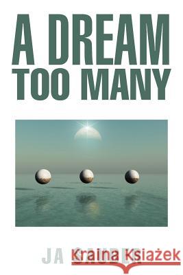 A Dream Too Many Ja Sauber 9781479724932 Xlibris Corporation