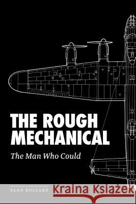 The Rough Mechanical: The Man Who Could Bollard, Alan 9781479725748
