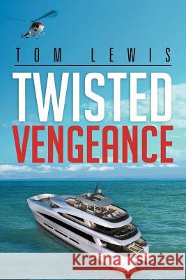 Twisted Vengeance Tom Lewis 9781479725762 Xlibris Corporation