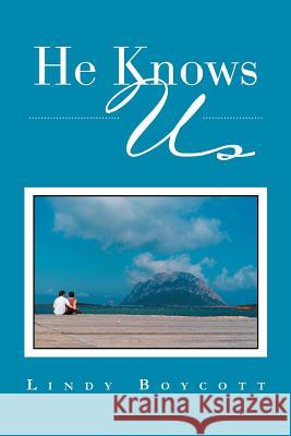 He Knows Us Lindy Boycott 9781479725878 Xlibris Corporation