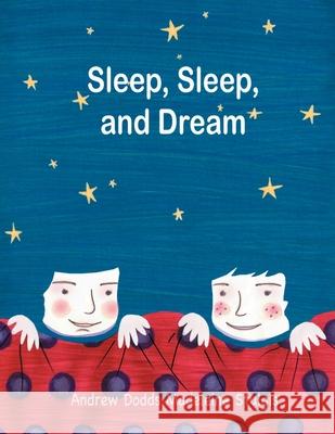 Sleep, Sleep and Dream Andrew Dodds 9781479726196
