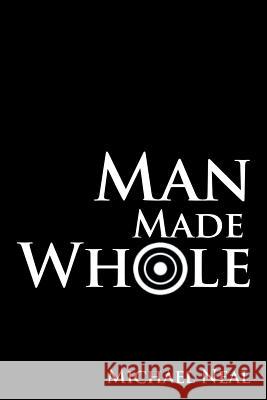 Man Made Whole Michael Neal 9781479726950