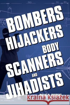 Bombers, Hijackers, Body Scanners, and Jihadists Billie H. Vincent 9781479727193 Xlibris Corporation