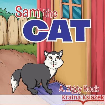 Sam the Cat A. Ziggy Book 9781479727438 Xlibris Corporation