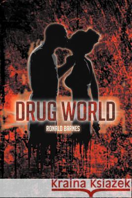 Drug World Ronald Barnes 9781479727896 Xlibris Corporation