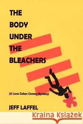 The Body Under the Bleachers: (A Lena Cohen Conroy Mystery) Laffel, Jeff 9781479728169