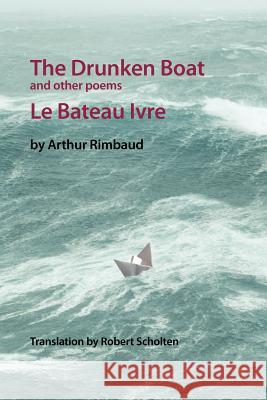 The Drunken Boat: And Other Poems Robert Scholten 9781479728350 Xlibris Corporation