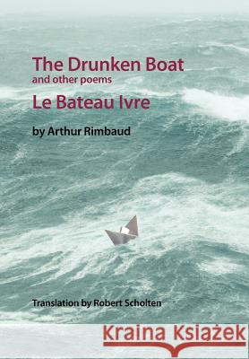 The Drunken Boat: And Other Poems Robert Scholten 9781479728367 Xlibris Corporation