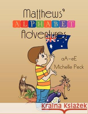 Matthew's Alphabet Adventures: A - E Michelle Peck 9781479728428 Xlibris