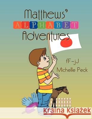 Matthew's Alphabet Adventures: F - J Michelle Peck 9781479728442 Xlibris