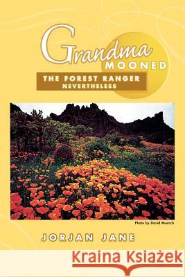 Grandma Mooned The Forest Ranger: Nevertheless Jane, Jorjan 9781479728541 Xlibris Corporation