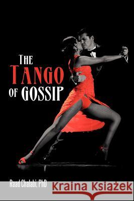 The Tango of Gossip Raad Chalab 9781479729203 Xlibris Corporation