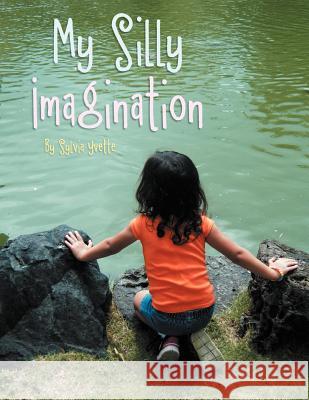 My Silly Imagination Sylvia Yvette 9781479729661