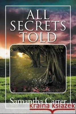 All Secrets Told Samantha Carter 9781479729685 Xlibris Corporation