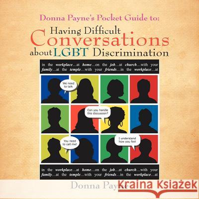 Donna Payne's Pocket Guide to: Having Difficult Conversations about LGBT Discrimination Payne, Donna 9781479729746 Xlibris Corporation