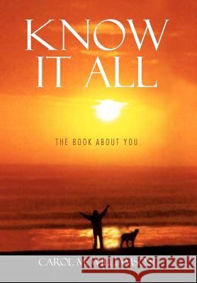 Know It All: The Book about You Williamson, Carol M. 9781479729852 Xlibris Corporation