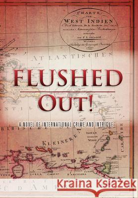 Flushed Out!: A Novel of International Crime and Intrigue Abel, E. Michael 9781479730254