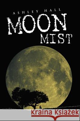 Moon Mist Ashley Hall 9781479730315 Xlibris Corporation