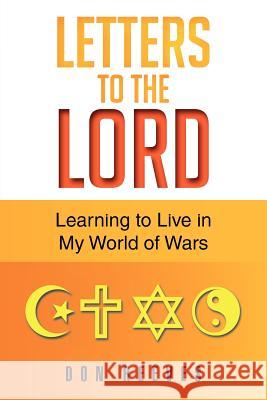 Letters To The Lord: Learning to Live in My World of Wars Reeves, Don 9781479730407