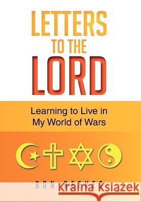 Letters To The Lord: Learning to Live in My World of Wars Reeves, Don 9781479730414