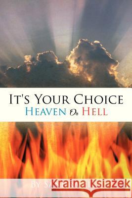 It's Your Choice: Heaven or Hell Eley, Sandra 9781479730490 Xlibris Corporation