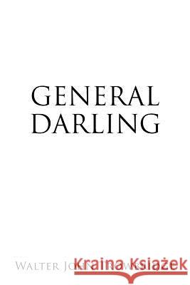 General Darling Walter John Trowbridge 9781479730636