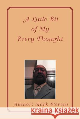 A Little Bit of My Every Thought Mark Stevens 9781479731107