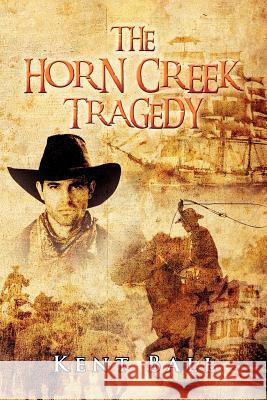 The Horn Creek Tragedy Kent Ball 9781479731299 Xlibris Corporation