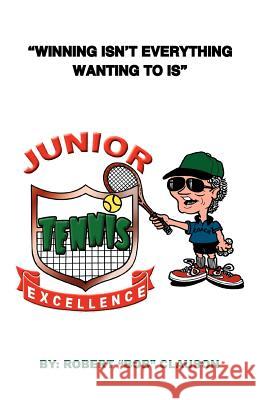 Junior Tennis Excellence Bob Clauson 9781479732289 Xlibris Corporation