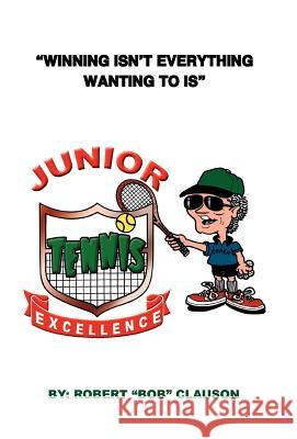 Junior Tennis Excellence Bob Clauson 9781479732296 Xlibris Corporation