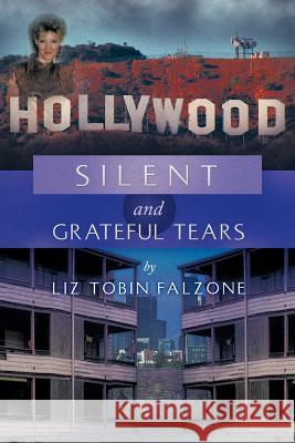 Silent and Grateful Tears Liz Tobin Falzone 9781479734214 Xlibris Corporation