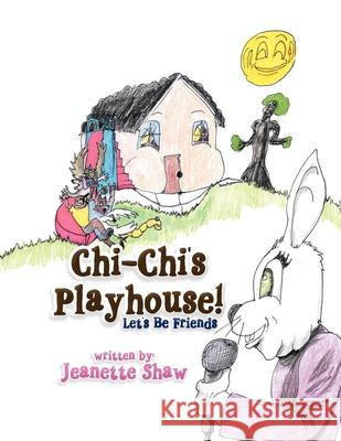 Chi-Chi's Playhouse!: Let's Be Friends Jeanette Shaw 9781479734351