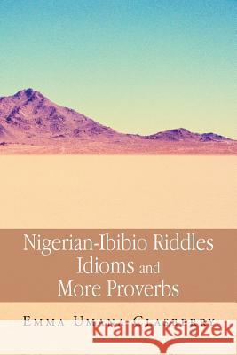 Nigerian-Ibibio Riddles Idioms and More Proverbs Emma Umana Clasberry 9781479734399 Xlibris Corporation