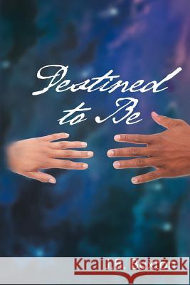 Destined to Be J. B. Buxton 9781479734979 Xlibris Corporation