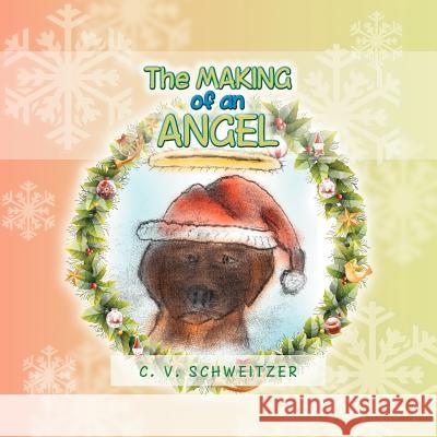 The Making of an Angel C. V. Schweitzer 9781479735020