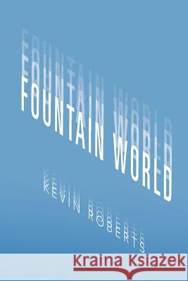 Fountain World Kevin Roberts 9781479735907