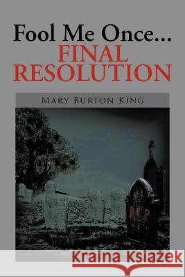 Fool Me Once...Final Resolution Mary Burton King 9781479736768