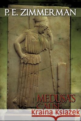 Medusa's Cause P. E. Zimmerman 9781479736973 Xlibris Corporation