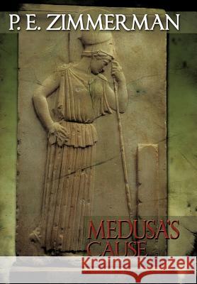 Medusa's Cause P. E. Zimmerman 9781479736980 Xlibris Corporation