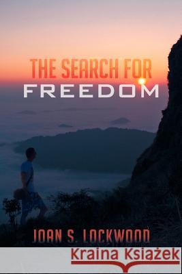 The Search for Freedom Joan S. Lockwood 9781479737932 Xlibris Corporation